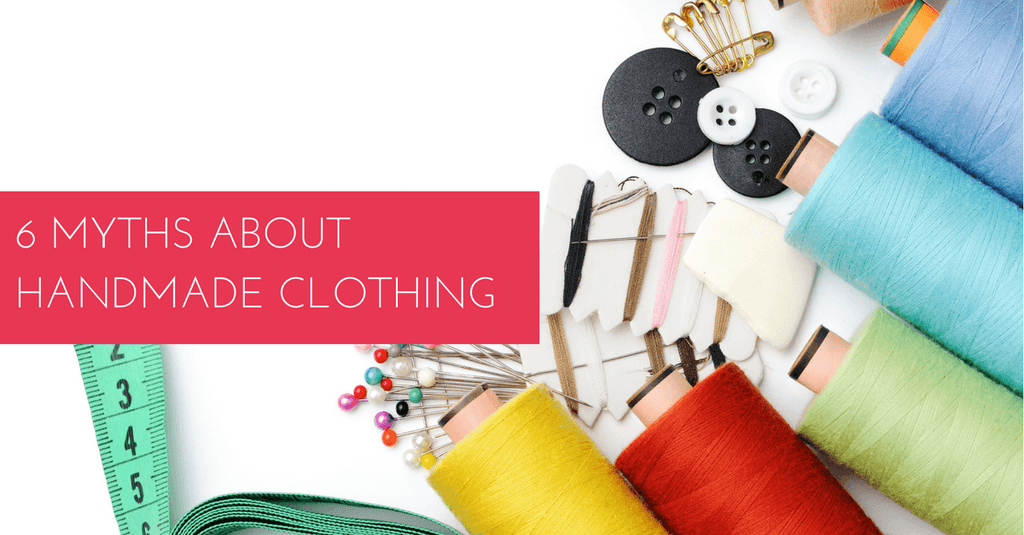 6 Myths About Handmade Clothing - Tutti Frutti Clothing