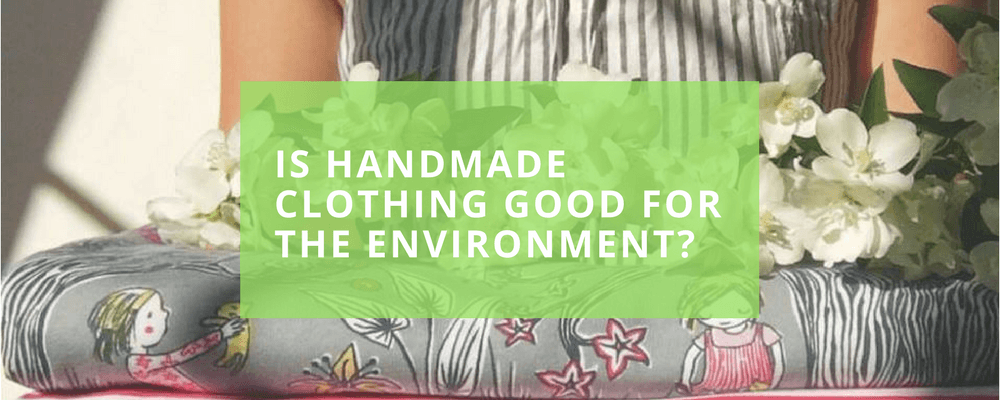 Is Handmade Clothing Good for the Environment? - Tutti Frutti Clothing