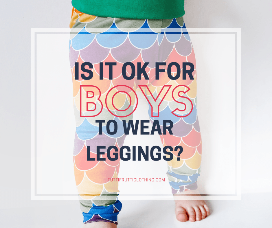 It It OK for Boys to Wear Leggings? - Tutti Frutti Clothing