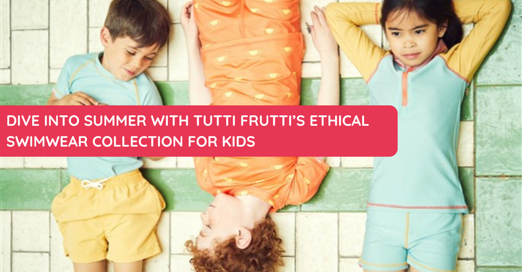 Dive into Summer with Tutti Frutti’s Ethical Swimwear Collection for Kids