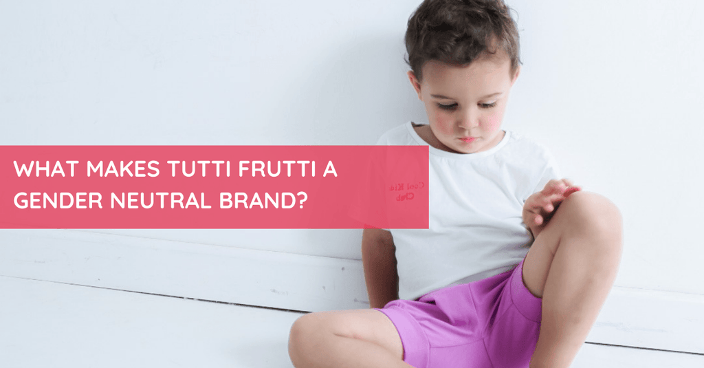 What Makes Tutti Frutti a Gender Neutral Brand? - Tutti Frutti Clothing
