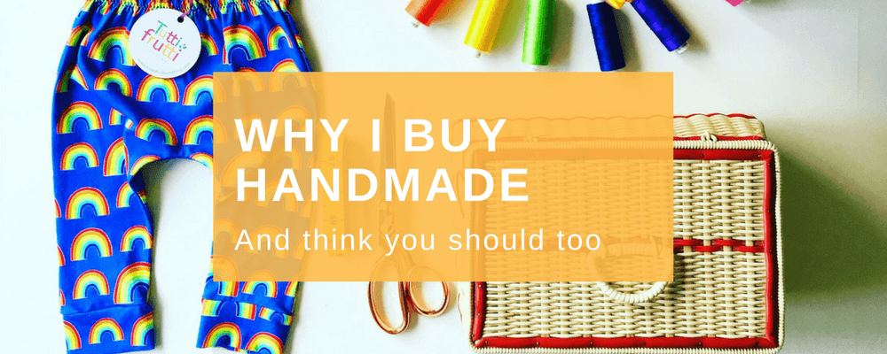 Why I Buy Handmade (and think you should too!) - Tutti Frutti Clothing